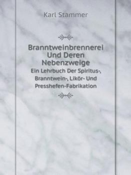 Paperback Branntweinbrennerei Und Deren Nebenzweige Ein Lehrbuch Der Spiritus-, Branntwein-, Lik?r- Und Presshefen-Fabrikation [German] Book