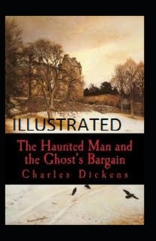 The Haunted Man and the Ghost's Bargain Illustrated