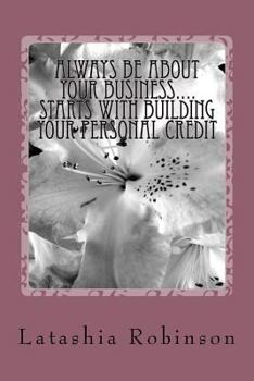 Paperback Always Be About Your Business.... starts with building your personal credit Book