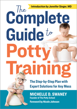 Paperback The Complete Guide to Potty Training: The Step-By-Step Plan with Expert Solutions for Any Mess Book
