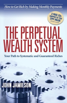 Paperback The Perpetual Wealth System: Your Path to Systematic and Guaranteed Riches Book