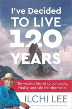 Paperback I've Decided to Live 120 Years: The Ancient Secret to Longevity, Vitality, and Life Transformation Book