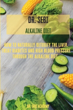 Paperback DR. SEBI - Alkaline Diet: How to naturally detoxify the liver, treat diabetes and high blood pressure through the Alkaline diet Book