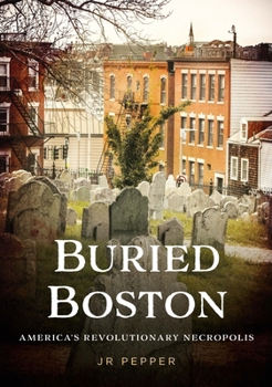 Paperback Buried Boston: America's Revolutionary Necropolis Book