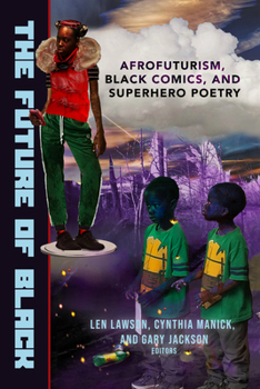 Paperback The Future of Black: Afrofuturism, Black Comics, and Superhero Poetry Book