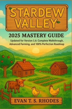 Paperback Stardew Valley 2025 Mastery Guide: Updated for Version 1.6: Complete Walkthrough, Advanced Farming, and 100% Perfection Roadmap Book