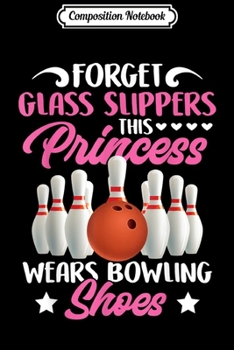 Paperback Composition Notebook: Forget Glass Slippers This Princess Wears Bowling Shoes Journal/Notebook Blank Lined Ruled 6x9 100 Pages Book