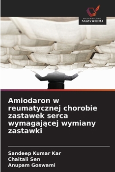Amiodaron w reumatycznej chorobie zastawek serca wymagajacej wymiany zastawki (Polish Edition)
