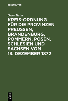 Hardcover Kreis-Ordnung für die Provinzen Preußen, Brandenburg, Pommern, Posen, Schlesien und Sachsen vom 13. Dezember 1872 [German] Book