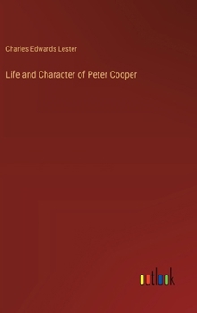 Hardcover Life and Character of Peter Cooper Book