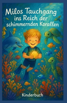 Milo´s Tauchgang ins Reich der schimmernden Korallen: Kinderbuch (German Edition)