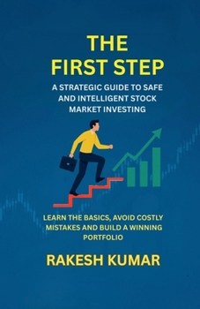 The First Step: A Strategic Guidt to Safe and Intelligent Stock Market Investing