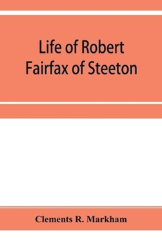 Life of Robert Fairfax of Steeton: Vice-admiral, Alderman, and Member for York A.D. 1666-1725