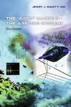 Paperback The Arien (Alien) III - The Arecibo Incident: Disclosure Book