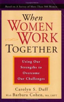 Paperback When Women Work Together: Using Our Strengths to Overcome Our Challenges Book