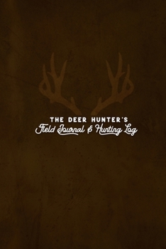 Paperback The Deer Hunter's Field Journal & Hunting Log Book