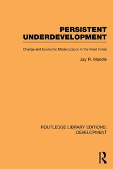 Paperback Persistent Underdevelopment: Change and Economic Modernization in the West Indies Book