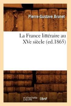 Paperback La France Littéraire Au Xve Siècle, (Ed.1865) [French] Book