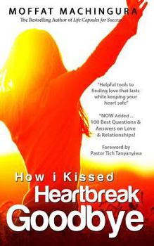 Paperback How I Kissed Heartbreak Goodbye: Secrets to Finding and Keeping Lasting Love While Keeping Your Heart Safe Book