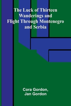 The Luck of Thirteen: Wanderings and Flight through Montenegro and Serbia