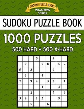 Paperback Sudoku Puzzle Book, 1,000 Puzzles, 500 HARD and 500 EXTRA HARD: Improve Your Game With This Two Level BARGAIN SIZE Book