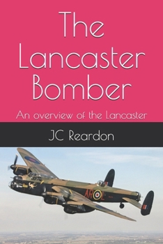 The Lancaster Bomber: An overview of the Lancaster