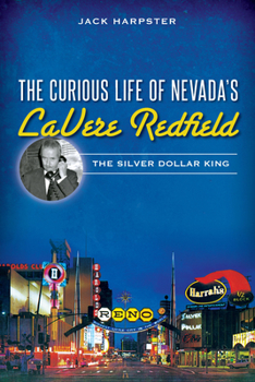 Paperback The Curious Life of Nevada's Lavere Redfield: The Silver Dollar King Book