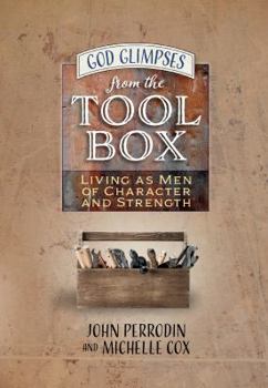 Hardcover God Glimpses from the Toolbox: Living as Men of Character and Strength Book