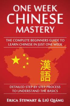 Paperback Chinese: One Week Chinese Mastery: The Complete Beginner's Guide to Learning Chinese in just 1 Week! Detailed Step by Step Proc Book