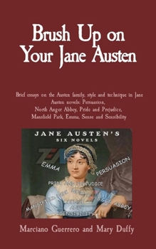 Paperback Brush Up on Your Jane Austen: Brief essays on the Austen family, style and technique in Jane Austen novels: Persuasion, North Anger Abbey, Pride and Book