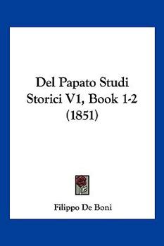 Paperback Del Papato Studi Storici V1, Book 1-2 (1851) [Italian] Book