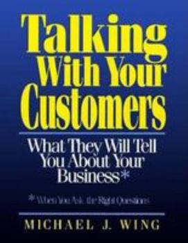 Paperback Talking With Your Customers: What They Will Tell You About Your Business When You Ask the Right Questions Book