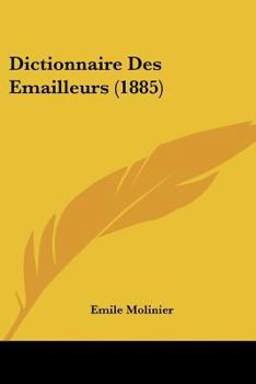 Paperback Dictionnaire Des Emailleurs (1885) [French] Book