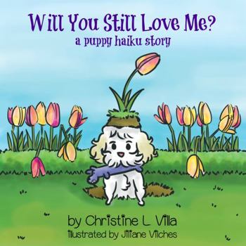 Paperback Will You Still Love Me?: A Puppy Haiku Story Book