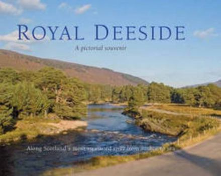 Hardcover Royal Deeside: A Pictorial Souvenir: Along Scotland's Most Treasured River from Source to Sea (Picturing Scotland) Book