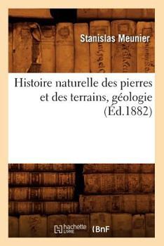 Paperback Histoire Naturelle Des Pierres Et Des Terrains, Géologie, (Éd.1882) [French] Book