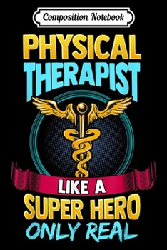 Paperback Composition Notebook: Physical Therapy Like a Super Hero but Real DPT PT Journal/Notebook Blank Lined Ruled 6x9 100 Pages Book