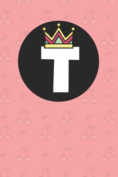 T : Personalized T letter notebook ! Unique customized Gift for whose names begin with T, beautiful journal for Men / Women -  with 120 Page , ... ( T notebook): The best gift for T letter