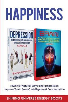 Paperback Happiness: Powerful 'Natural' Ways: Beat Depression: Improve 'Brain Power', Intelligence & Concentration. Book