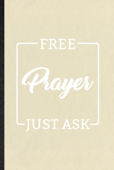 Paperback Free Prayer Just Ask: Blank Funny Sunday Church Jesus Lined Notebook/ Journal For Christian Faith Prayer, Inspirational Saying Unique Specia Book