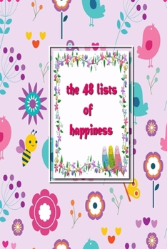Paperback The 48 lists of happiness: Weekly Journaling Inspiration for Positivity, Balance, and Joy (6*9 in 100 pages). Book