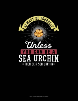Paperback Always Be Yourself Unless You Can Be A Sea Urchin Then Be A Sea Urchin: Tian Zi Ge Paper Notebook Book