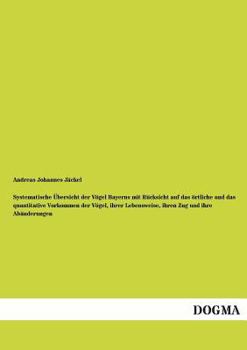 Paperback Systematische Ubersicht Der Vogel Bayerns Mit Rucksicht Auf Das Ortliche Und Das Quantitative Vorkommen Der Vogel, Ihrer Lebensweise, Ihren Zug Und Ih [German] Book