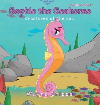 Hardcover Sophie the Seahorse: Coloring Book Edition Book