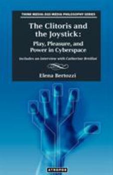 Paperback The Clitoris and the Joystick: Play, Pleasure, and Power in Cyberspace Book