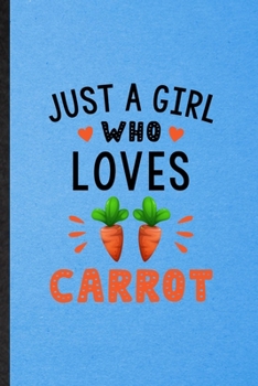 Paperback Just a Girl Who Loves Carrot: Lined Notebook For Carrot Vegan Keep Fit. Funny Ruled Journal For Healthy Lifestyle. Unique Student Teacher Blank Comp Book