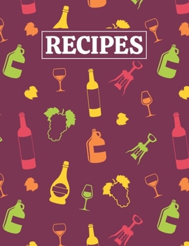 Recipes: Blank Journal Cookbook Notebook to Write In Your Personalized Favorite Recipes with Wine Themed Cover Design
