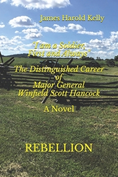 Paperback "I am a Soldier, First and Always": The Distinguished Career of Winfield Scott Hancock Volume I: Rebellion Book