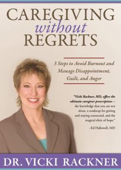 Paperback Caregiving Without Regrets: 3 Steps to Avoid Burnout and Manage Disappointment, Guilt and Anger Book