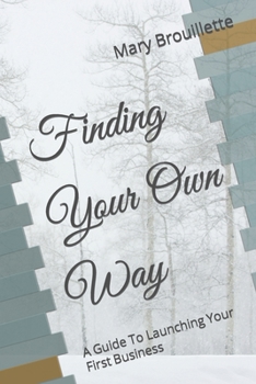 Paperback Finding Your Own Way: A Guide To Launching Your First Business Book
